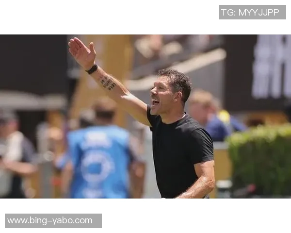 西蒙尼强调朱利亚诺独立身份球场上没有父子之分